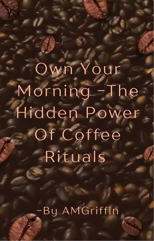 Own Your Morning - The Hidden Power Of Coffee Rituals